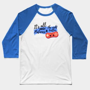 It's all about patience & the right button Baseball T-Shirt